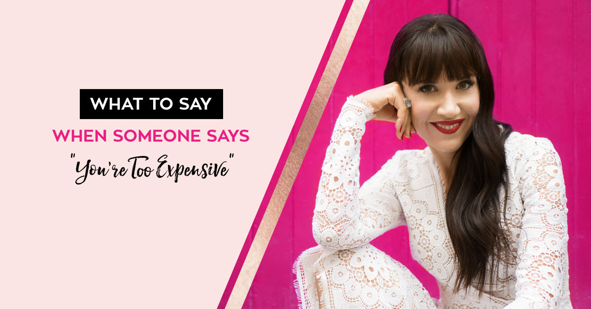 What To Say When Someone Says “You’re Too Expensive” Ingrid Arna